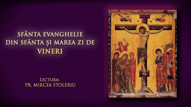 (Audio) Sfânta și Marea Vineri – Cele 12  Evanghelii care se citesc de la Denia de Joi seara