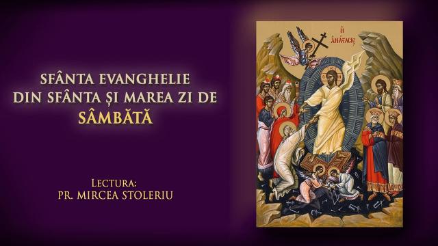 (Audio) Sfânta Evanghelie din Sfânta și Marea zi de Sâmbătă
