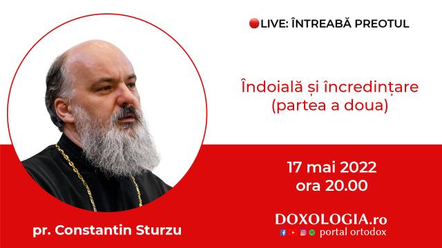 (Video) Întreabă preotul LIVE – Îndoială și încredințare, partea a doua – Pr. Constantin Sturzu