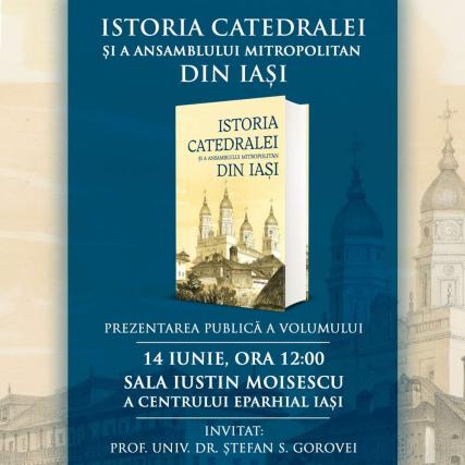 „Istoria Catedralei și a Ansamblului Mitropolitan din Iași” – prezentare publică a volumului