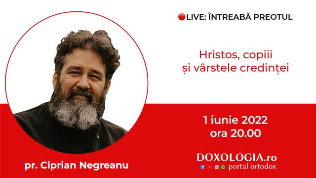 (Video) Întreabă preotul LIVE – Hristos, copiii și vârstele credinței – Pr. Ciprian Negreanu