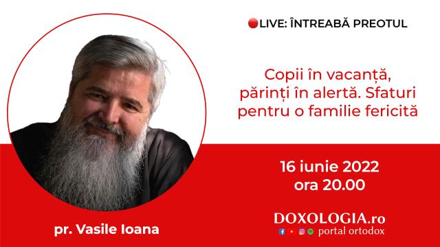 (Video) Întreabă preotul LIVE – Copii în vacanță, părinți în alertă. Sfaturi pentru o familie fericită – Pr. Vasile Ioana