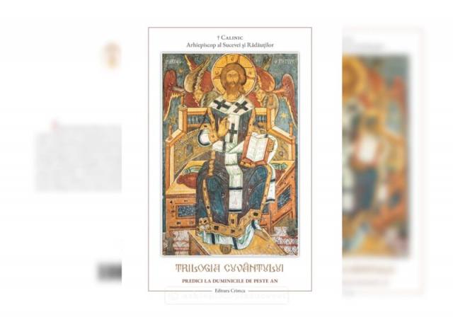 „Trilogia Cuvântului. Predici la Duminicile de peste an” – IPS Calinic, Arhiepiscop al Sucevei și Rădăuților