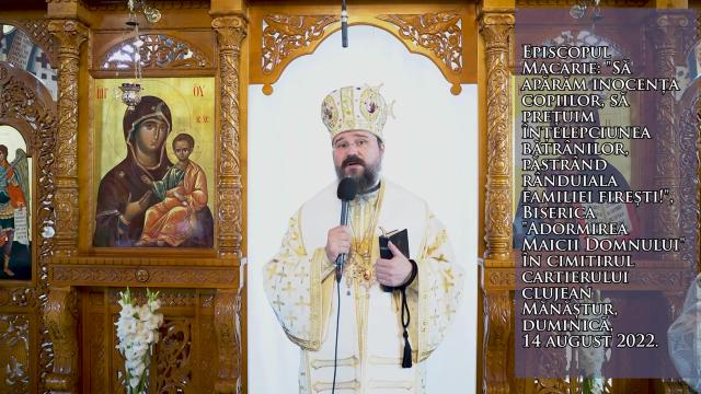 (Video) „Să apărăm inocența copiilor, să prețuim înțelepciunea bătrânilor, păstrând rânduiala familiei firești!” – PS Macarie