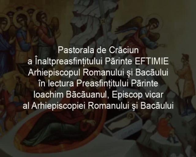 Înaltpreasfințitul Eftimie, Arhiepiscop al Romanului și Bacăului - Hristos Se naște de fiecare dată când vorbim despre El lumii. Scrisoare pastorală