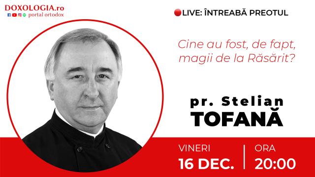 (Video) Întreabă preotul LIVE – Cine au fost, de fapt, magii de la Răsărit? – Pr. Stelian Tofană