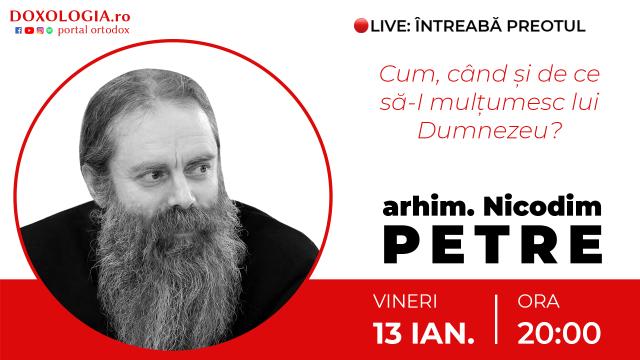(Video) Întreabă preotul LIVE – Cum, când și de ce să-I mulțumesc lui Dumnezeu? – Arhim. Nicodim Petre