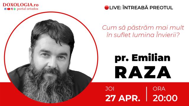 (Video) Întreabă preotul LIVE – Cum să păstrăm mai mult în suflet lumina Învierii? – Pr. Ioan Emilian Raza