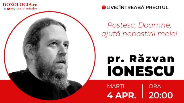 (Video) Întreabă preotul LIVE – Postesc, Doamne, ajută nepostirii mele! – Pr. Răzvan Ionescu