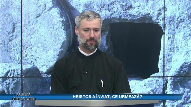 (Video) Hristos a înviat, ce urmează? – Lumina Ortodoxiei (invitat pr. Florentin Lupașcu)