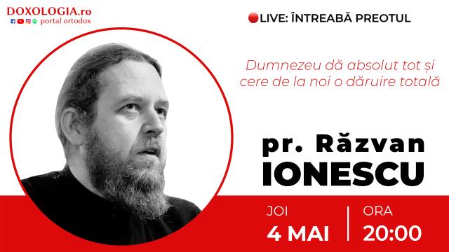 (Video) Întreabă preotul LIVE – Dumnezeu dă absolut tot și cere de la noi o dăruire totală – Pr. Răzvan Ionescu