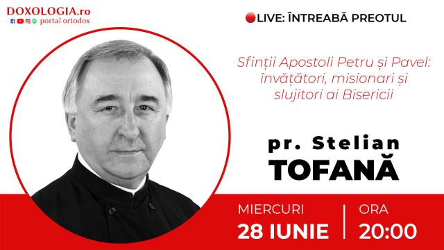 (Video) Întreabă preotul LIVE – Sfinții Apostoli Petru și Pavel: învățători, misionari și slujitori ai Bisericii – Pr. Stelian Tofană