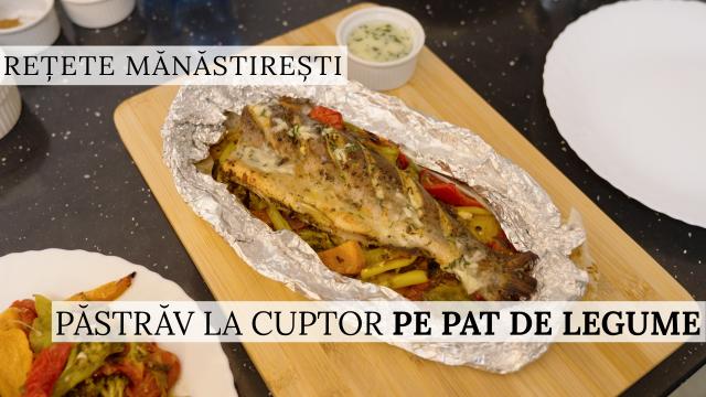 (Video) Cum prepari un păstrăv la cuptor ca-n mănăstire – rețeta părintelui Silvan de la Sihăstria