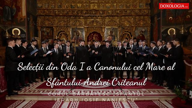 (Video) Corul bărbătesc „Sfântul Ierarh Iosif Naniescu” – Selecții din Oda I a Canonului cel Mare al Sfântului Andrei Criteanul