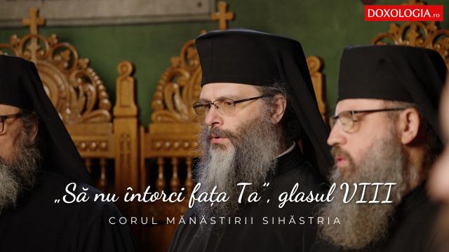 (Video) Corul Mănăstirii Sihăstria – Prochimenul „Să nu întorci faţa Ta”, glasul VIII, de Ioan Zmeu