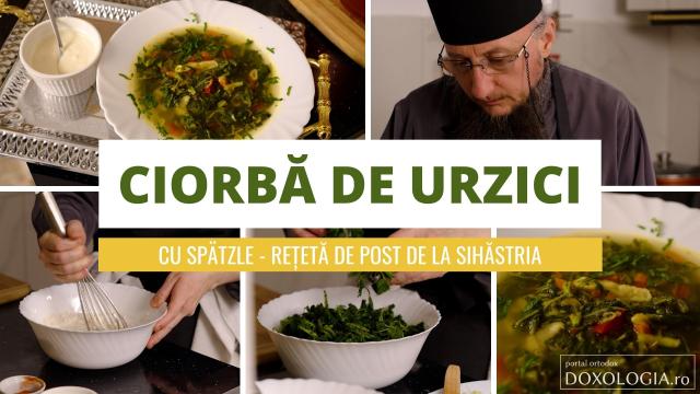 (Video) Ciorbă de urzici cu spätzle – rețetă de post de la Mănăstirea Sihăstria