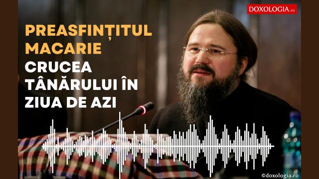 (Audio) Conferința „Crucea tânărului în ziua de azi” – PS Macarie