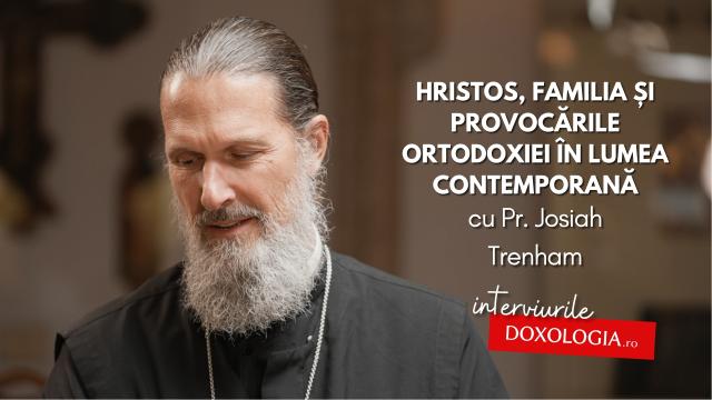 (Video) Hristos, familia și provocările Ortodoxiei în lumea contemporană – interviu cu Părintele Josiah Trenham