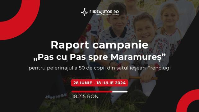 Raport campanie „Pas cu Pas spre Maramureș”
