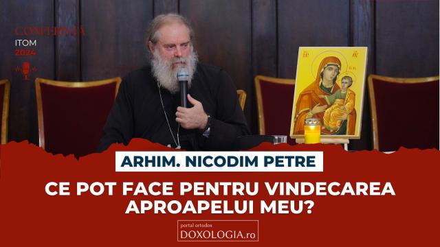 (Video) Arhim. Nicodim Petre – Ce pot face pentru vindecarea aproapelui meu? (ITOM 2024)