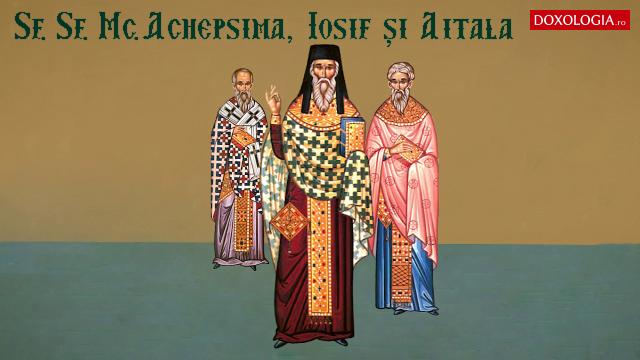 Troparul Sfinților Sfințiți Mucenici Achepsima episcopul, Iosif preotul și Aitala diaconul