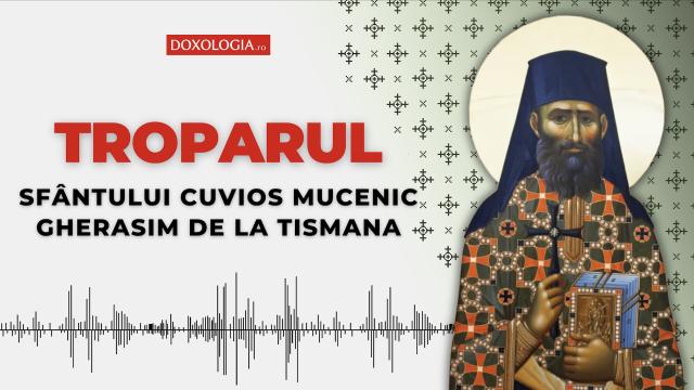 Troparul Sfântului Cuvios Mucenic Gherasim de la Tismana