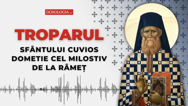 Troparul Sfântului Cuvios Dometie cel Milostiv de la Râmeț