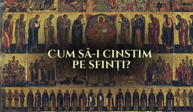 Cum să-i cinstim pe sfinți?