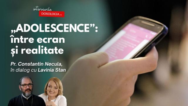 „Adolescence”: între ecran și realitate – Pr. Constantin Necula, în dialog cu Lavinia Stan