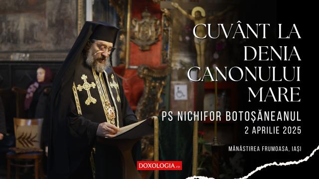(Video) Preasfințitul Nichifor Botoșăneanul: Cuvânt la Denia Canonului Mare (Mănăstirea Frumoasa, Iași)