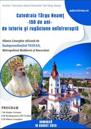 Biserica „Adormirea Maicii Domnului” din Târgu Neamț aniversează 150 de ani de istorie și rugăciune neîntreruptă