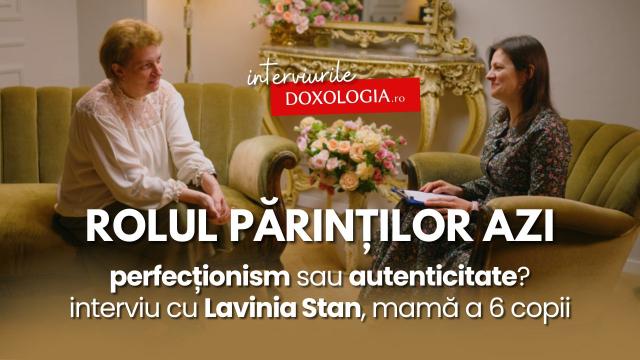 Rolul părinților astăzi: perfecționism sau autenticitate? – interviu cu Lavinia Stan, mamă a 6 copii