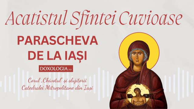 Acatistul Sfintei Cuvioase Parascheva - Corul „Chivotul” și slujitorii Catedralei din Iași