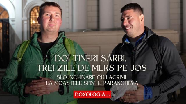 Doi tineri sârbi, trei zile de mers pe jos și o închinare cu lacrimi la moaștele Sfintei Parascheva