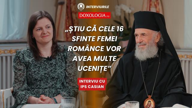 (Video) Mă rog, cred și știu că cele 16 sfinte femei românce vor avea multe ucenițe – interviu cu IPS Casian