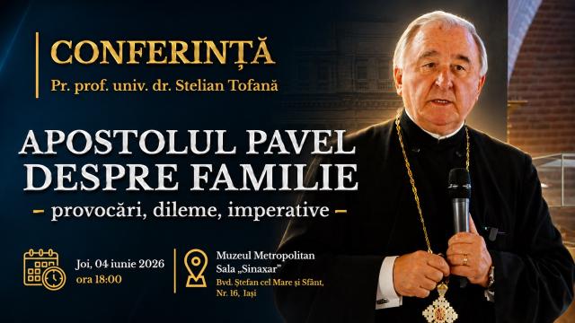 (Video) Conferința „Apostolul Pavel despre familie: provocări, dileme, imperative” - Pr. Stelian Tofană