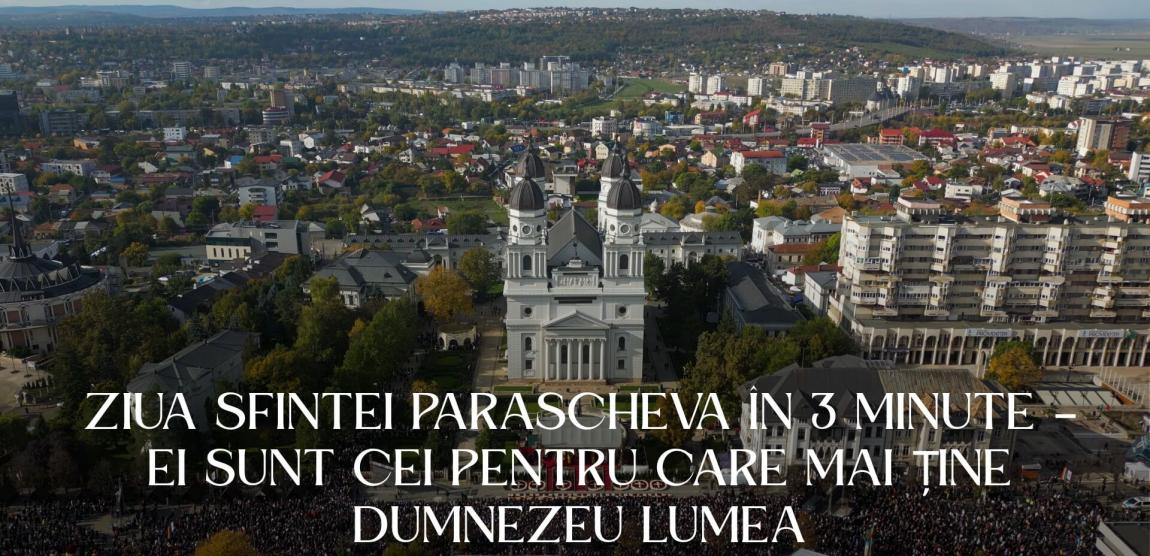 Ziua Sfintei Parascheva în 3 minute – Ei sunt cei pentru care mai ține Dumnezeu lumea