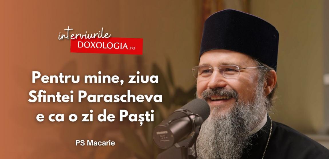 #PodcastdeHram cu PS Macarie: „Pentru mine, ziua Sfintei Parascheva e ca o zi de Paști”