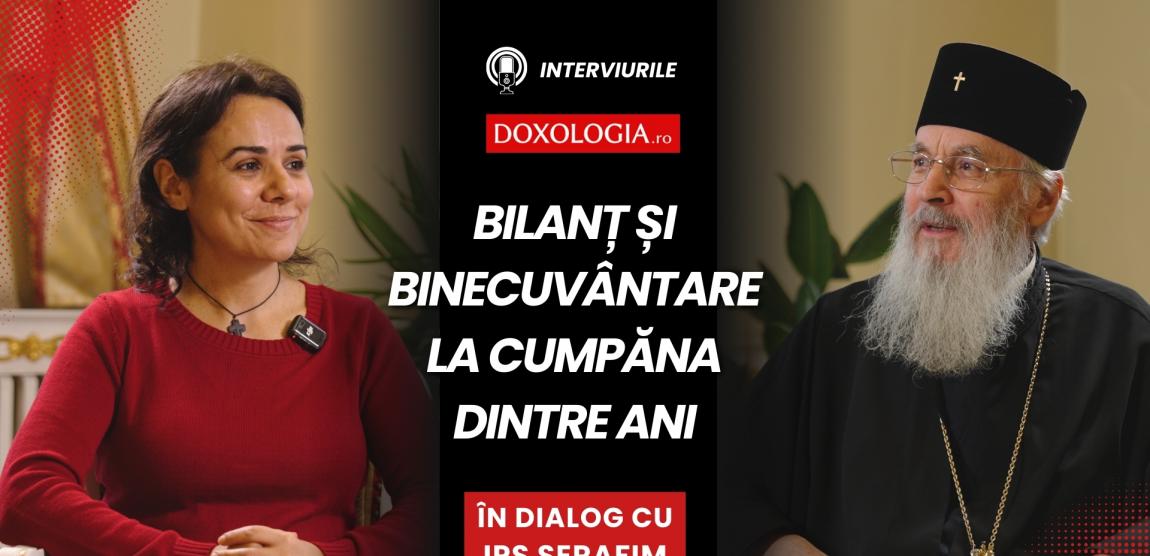 (Video) Bilanț și binecuvântare la cumpăna dintre ani – în dialog cu Înaltpreasfințitul Părinte Serafim