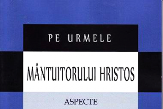 „Pe urmele Mântuitorului Hristos” – o nouă apariţie editorială