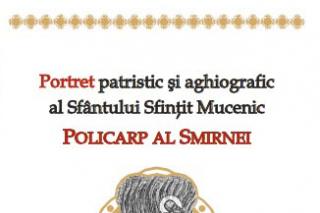 Sfântul Policarp al Smirnei. Portret aghiografic şi patristic
