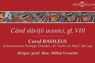 „Când slăviții Ucenici” - corul Basileus al Seminarului Teologic Iaşi