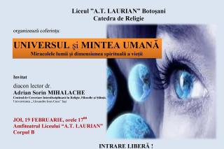 „Universul şi mintea umană. Miracolele lumii şi dimensiunea spirituală a vieţii“, la Colegiul Naţional „A. T. Laurian“ din Botoşani