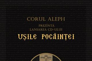 Corul Aleph prezintă lansarea CD-ului „Uşile pocăinţei“