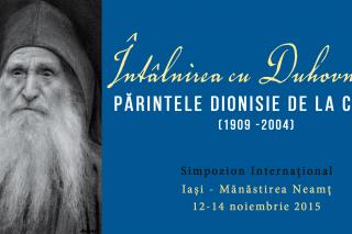 Simpozion internaţional Întâlnirea cu Duhovnicul – Părintele Dionisie de la Colciu (1909-2004)