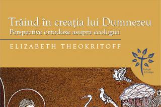 Trăind în creația lui Dumnezu - perspective ortodoxe asupra ecologiei  - Elizabeth Theokritoff