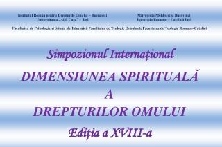 Astăzi debutează lucrările Simpozionului Internațional „Dimensiunea Spirituală a Drepturilor Omului”