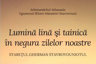„Lumină lină și tainică în negura zilelor noastre. Starețul Gherman Stavrovouniotul” – Arhim. Athanasie Stavrovouniotul