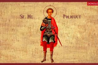 Troparul Sfântului Mucenic Polieuct