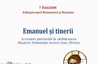 Înaltpreasfințitul Ioachim, Arhiepiscop al Romanului și Bacăului - Emanuel și tinerii (Scrisoare pastorală la Sărbătoarea Nașterii Domnului nostru Iisus Hristos - 2016)